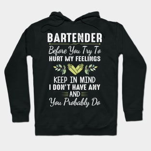 Bartender Before You Try To Hurt My Feelings Keep In Mind I Don’t Have Any Shirt Hoodie